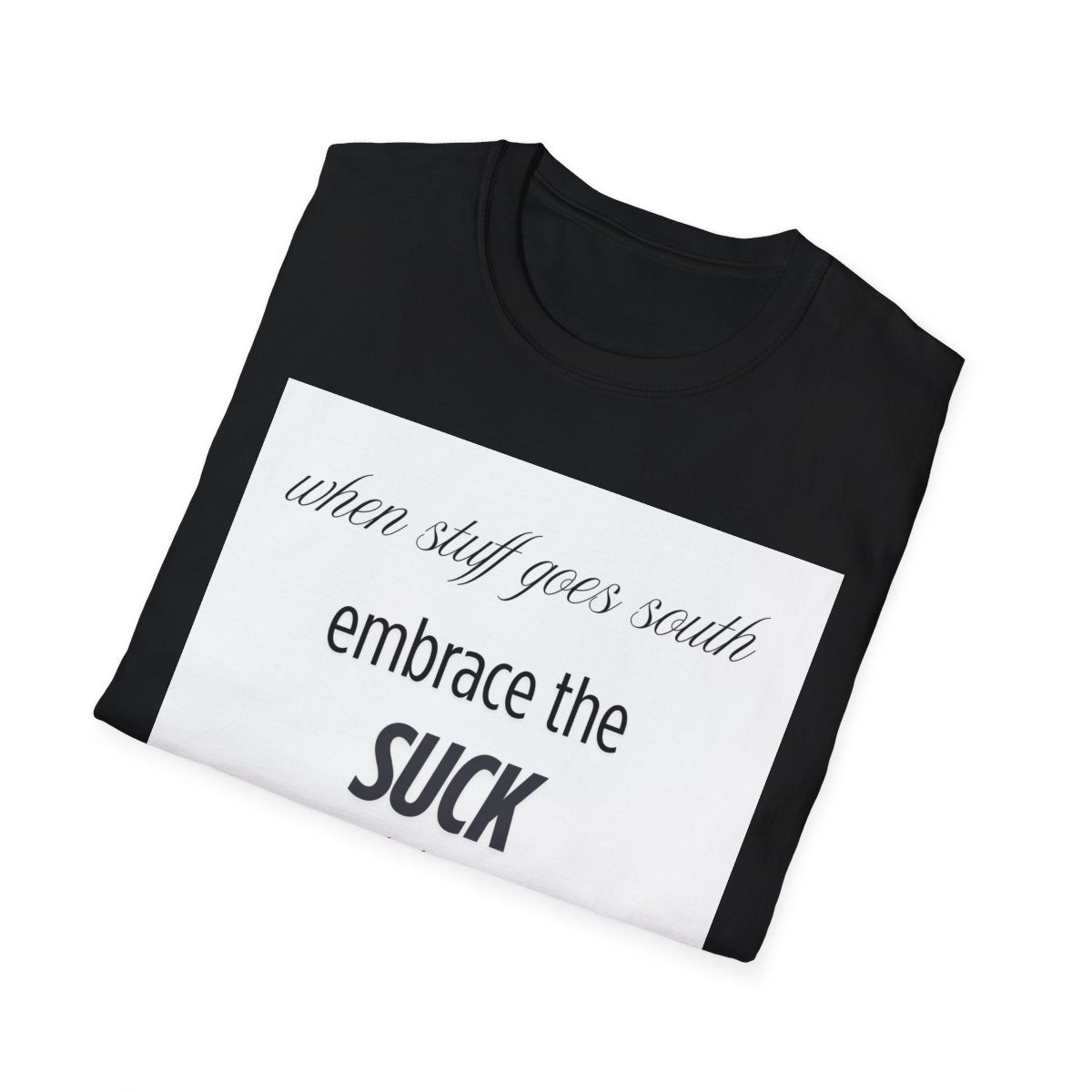 Unisex Soft style T-Shirt embrace the suck