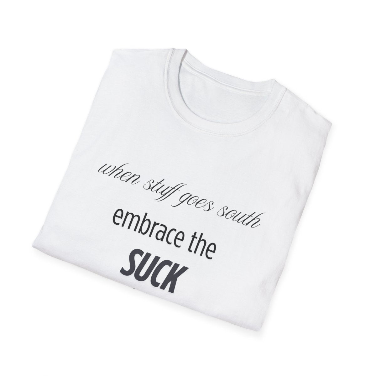 Unisex Soft style T-Shirt embrace the suck